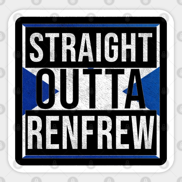 Straight Outta Renfrew - Gift for Scot, Scotsmen, Scotswomen, From Renfrew in Scotland Scottish Sticker by Country Flags